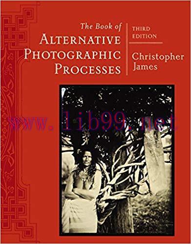 The Book of Alternative Photographic Processes 3rd Edition,
