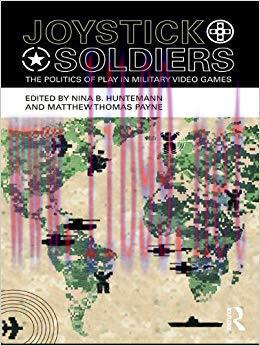 Joystick Soldiers: The Politics of Play in Military Video Games 1st Edition,