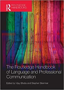 The Routledge Handbook of Language and Professional Communication (Routledge Handbooks in Applied Linguistics) 1st Edition,