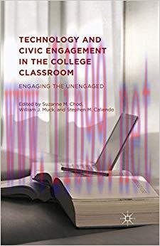 Technology and Civic Engagement in the College Classroom: Engaging the Unengaged 1st ed. 2015 Edition,