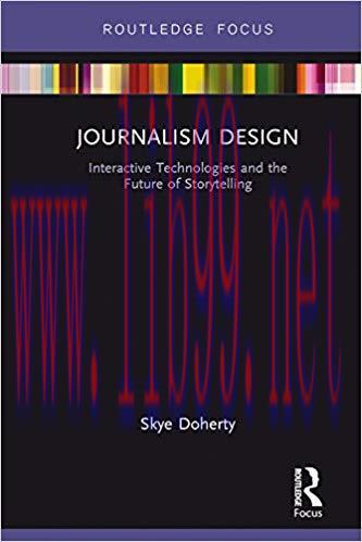 Journalism Design: Interactive Technologies and the Future of Storytelling (Disruptions) 1st Edition,