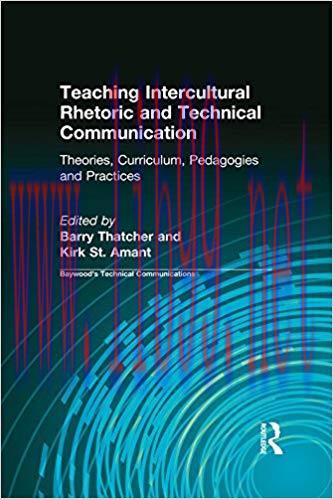 Teaching Intercultural Rhetoric and Technical Communication: Theories, Curriculum, Pedagogies and Practice (Baywood’s Technical Communications) 1st Edition,