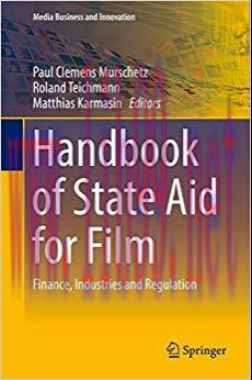 Handbook of State Aid for Film: Finance, Industries and Regulation (Media Business and Innovation) 1st ed. 2018 Edition,
