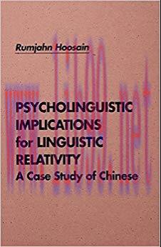 Psycholinguistic Implications for Linguistic Relativity: A Case Study of Chinese 1st Edition,