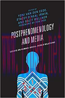 Postphenomenology and Media: Essays on Human–Media–World Relations (Postphenomenology and the Philosophy of Technology)