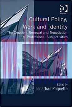 Cultural Policy, Work and Identity: The Creation, Renewal and Negotiation of Professional Subjectivities 1st Edition,