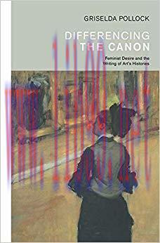 Differencing the Canon: Feminism and the Writing of Art’s Histories (Revisions, Critical Studies in the History and Theory of Art) 1st Edition,