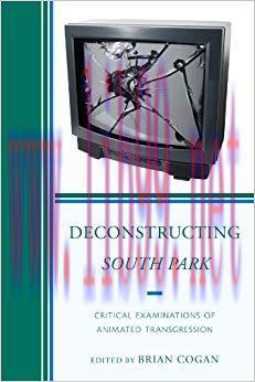 Deconstructing South Park: Critical Examinations of Animated Transgression (Critical Studies in Television)