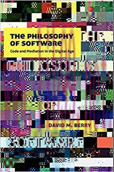 The Philosophy of Software: Code and Mediation in the Digital Age 2011 Edition,