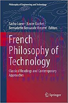 French Philosophy of Technology: Classical Readings and Contemporary Approaches (Philosophy of Engineering and Technology Book 29) 1st ed. 2018 Edition,