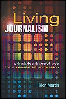 Living Journalism: Principles & Practices for an Essential Profession 1st Edition,