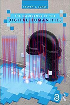 The Emergence of the Digital Humanities (Open Access) 1st Edition,