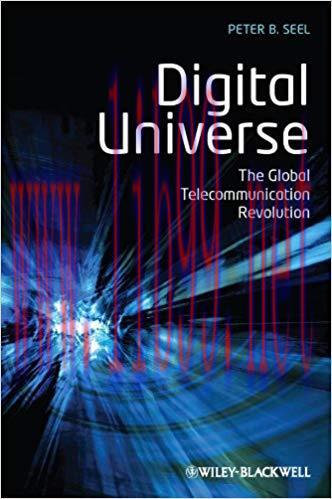Digital Universe: The Global Telecommunication Revolution 1st Edition,