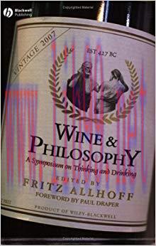 Wine and Philosophy: A Symposium on Thinking and Drinking 1st Edition,