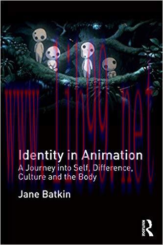 Identity in Animation: A Journey into Self, Difference, Culture and the Body 1st Edition,