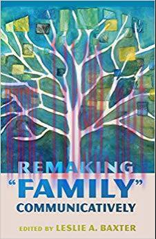 Remaking «Family» Communicatively (Lifespan Communication Book 1) 1st Edition,