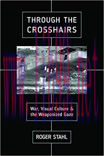 Through the Crosshairs: War, Visual Culture, and the Weaponized Gaze (War Culture) None Edition,