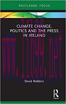Climate Change, Politics and the Press in Ireland (Routledge Focus on Environment and Sustainability) 1st Edition,