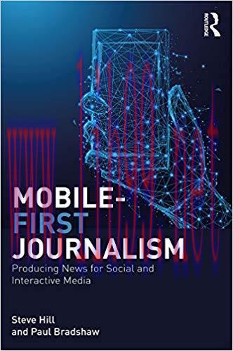 Mobile-First Journalism: Producing News for Social and Interactive Media 1st Edition,