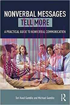 Nonverbal Messages Tell More: A Practical Guide to Nonverbal Communication 1st Edition,