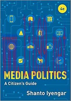 Media Politics: A Citizen’s Guide (Fourth Edition) 4th Edition,