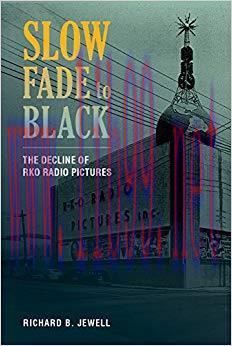Slow Fade to Black: The Decline of RKO Radio Pictures 1st Edition,