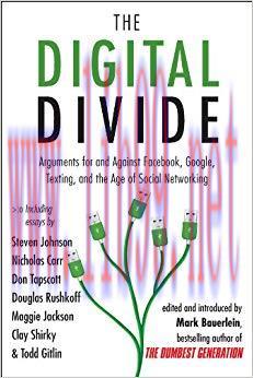 The Digital Divide: Arguments for and Against Facebook, Google, Texting, and the Age of Social Netwo rking Original Edition,
