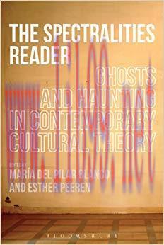 The Spectralities Reader: Ghosts and Haunting in Contemporary Cultural Theory 1st Edition,