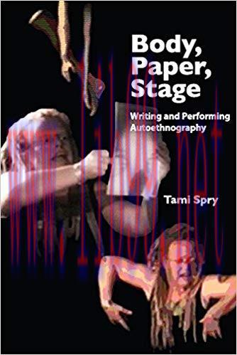Body, Paper, Stage: Writing and Performing Autoethnography (Qualitative Inquiry and Social Justice Book 2) 1st Edition,