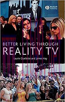 Better Living through Reality TV: Television and Post-Welfare Citizenship 1st Edition,