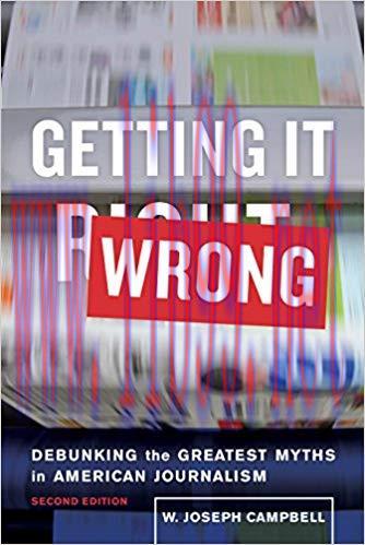 Getting It Wrong: Debunking the Greatest Myths in American Journalism 2nd Edition,