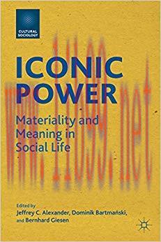 Iconic Power: Materiality and Meaning in Social Life (Cultural Sociology) 2012 Edition,