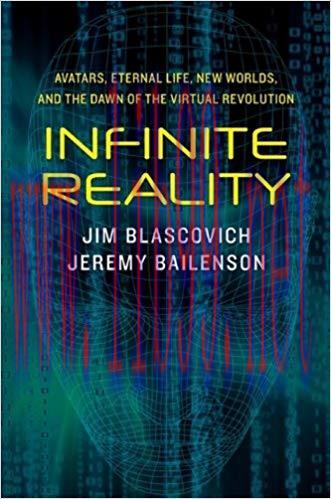 Infinite Reality: Avatars, Eternal Life, New Worlds, and the Dawn of the Virtual Revolution Reprint Edition,