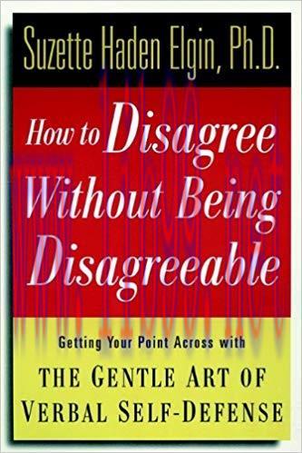 How to Disagree Without Being Disagreeable: Getting Your Point Across with the Gentle Art of Verbal Self-Defense 1st Edition,