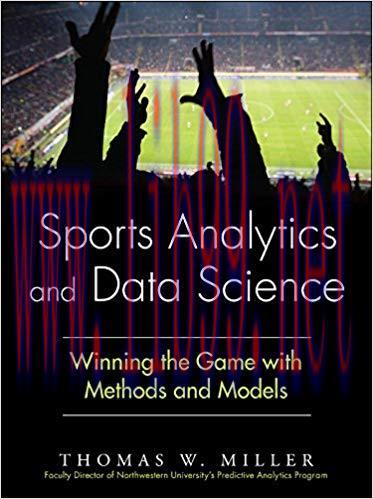 Sports Analytics and Data Science: Winning the Game with Methods and Models (FT Press Analytics) 1st Edition,