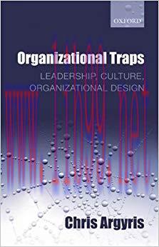 Organizational Traps: Leadership, Culture, Organizational Design 1st Edition,