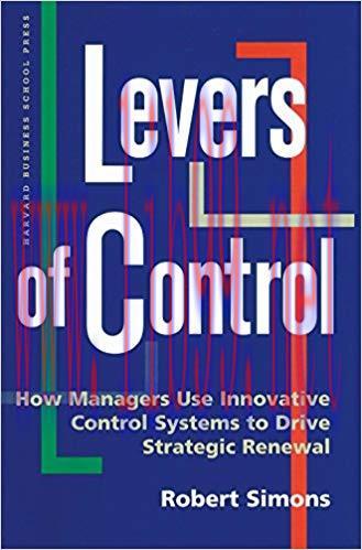 Levers of Control: How Managers Use Innovative Control Systems to Drive Strategic Renewal 1st Edition,