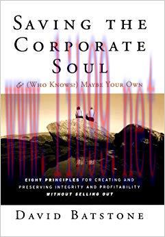 Saving the Corporate Soul–and (Who Knows?) Maybe Your Own: Eight Principles for Creating and Preserving Integrity and Profitability Without Selling Out (J-B US non-Franchise Leadership Book 231) 1st Edition,
