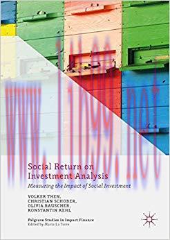Social Return on Investment Analysis: Measuring the Impact of Social Investment (Palgrave Studies in Impact Finance) 1st ed. 2017 Edition,