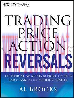 Trading Price Action Reversals: Technical Analysis of Price Charts Bar by Bar for the Serious Trader (Wiley Trading Book 520) 1st Edition,