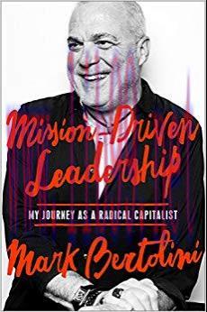 Mission-Driven Leadership: My Journey as a Radical Capitalist 1st Edition,
