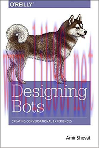 Designing Bots: Creating Conversational Experiences 1st Edition,