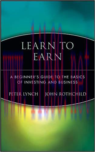 Learn to Earn: A Beginner’s Guide to the Basics of Investing and Business 1st Edition,