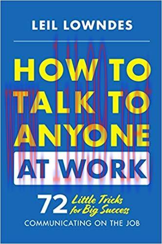 How to Talk to Anyone at Work: 72 Little Tricks for Big Success Communicating on the Job 1st Edition,