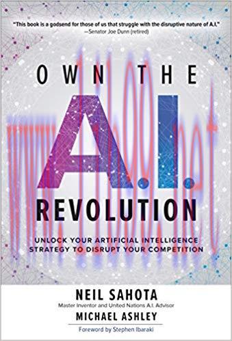 Own the A.I. Revolution: Unlock Your Artificial Intelligence Strategy to Disrupt Your Competition 1st Edition,