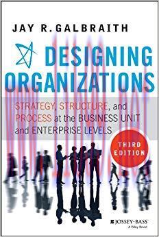 Designing Organizations: Strategy, Structure, and Process at the Business Unit and Enterprise Levels 3rd Edition,