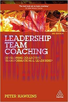 Leadership Team Coaching: Developing Collective Transformational Leadership 3rd Edition,