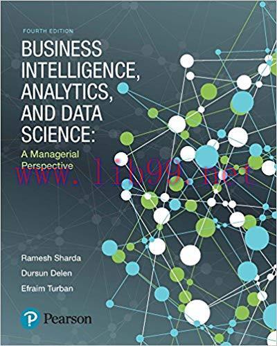 Business Intelligence, Analytics, and Data Science: A Managerial Perspective 4th Edition,