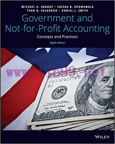 Government and Not-for-Profit Accounting: Concepts and Practices, 8th Edition by Michael H. Granof 课本