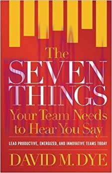 The Seven Things Your Team Needs to Hear You Say 1st Edition,